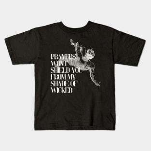 Prayers won't shield you from my shade of wicked Kids T-Shirt